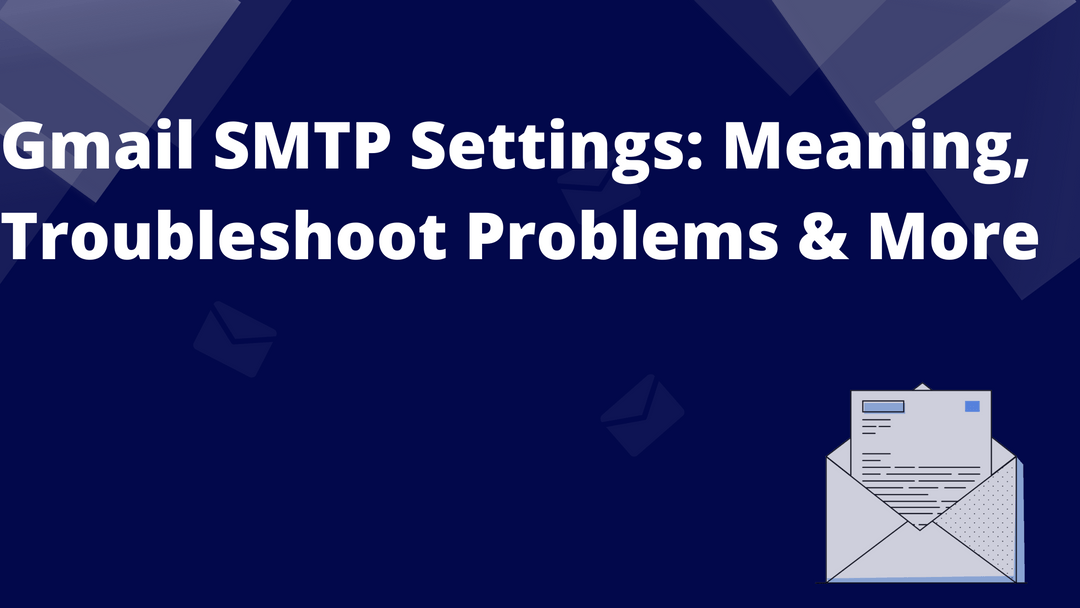 Gmail SMTP Settings Meaning, Troubleshoot Problems & More